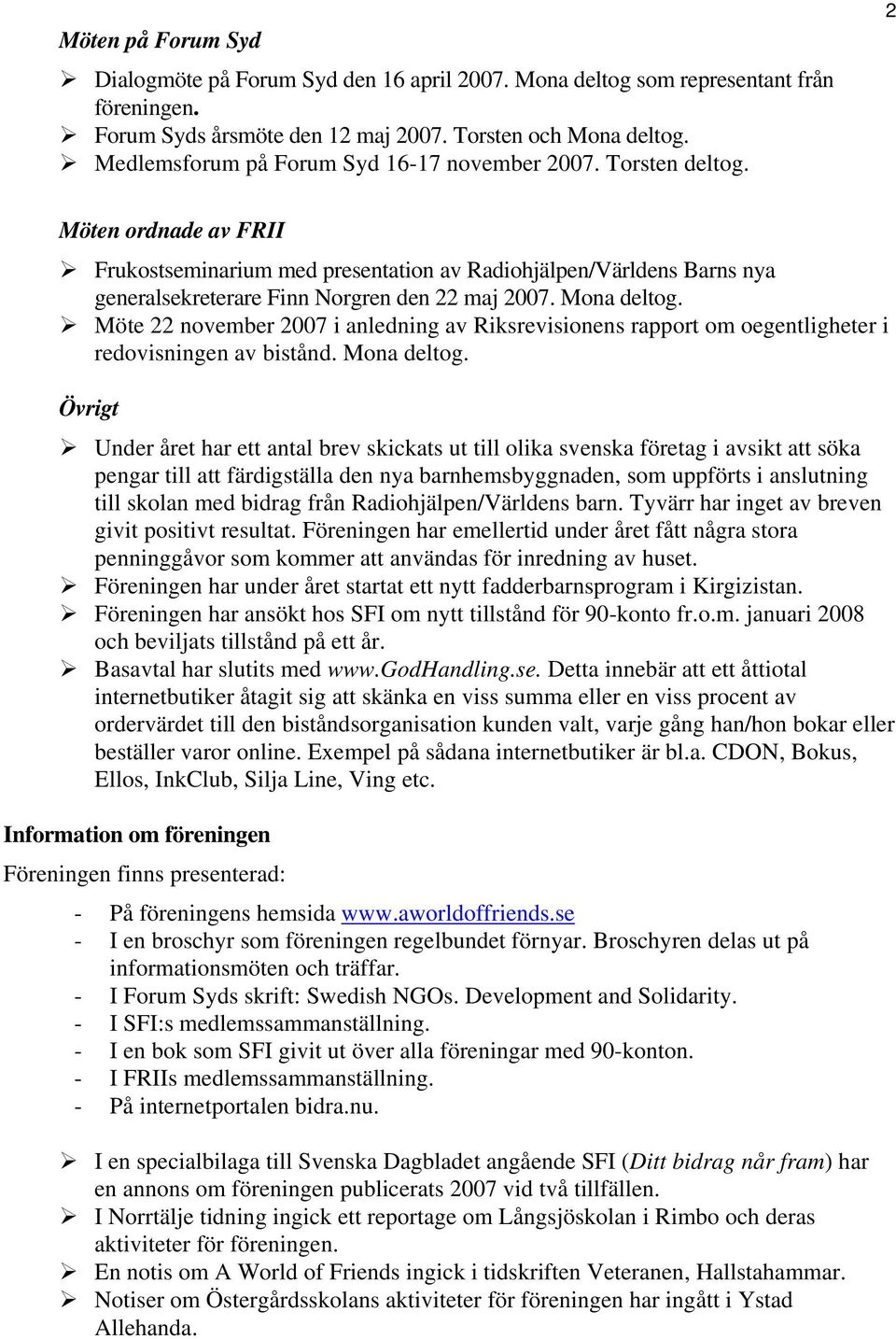 2 Möten ordnade av FRII Frukostseminarium med presentation av Radiohjälpen/Världens Barns nya generalsekreterare Finn Norgren den 22 maj 2007. Mona deltog.