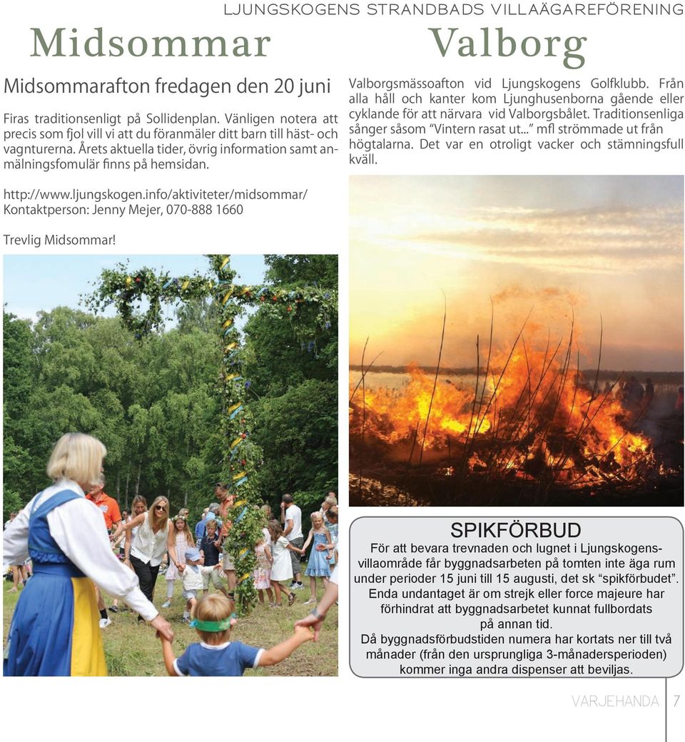 ljungskogen.info/aktiviteter/midsommar/ Kontaktperson: Jenny Mejer, 070-888 1660 Trevlig Midsommar! Valborgsmässoafton vid Ljungskogens Golfklubb.