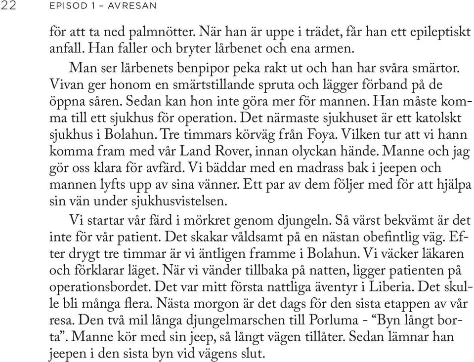 Han måste komma till ett sjukhus för operation. Det närmaste sjukhuset är ett katolskt sjukhus i Bolahun. Tre timmars körväg från Foya.