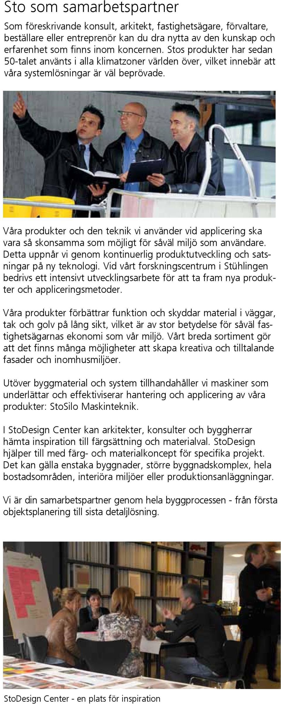 Våra produkter och den teknik vi använder vid applicering ska vara så skonsamma som möjligt för såväl miljö som användare.