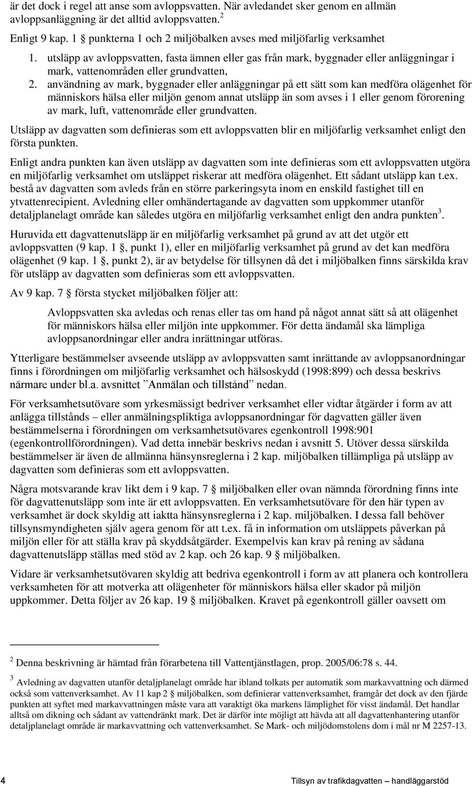 användning av mark, byggnader eller anläggningar på ett sätt som kan medföra olägenhet för människors hälsa eller miljön genom annat utsläpp än som avses i 1 eller genom förorening av mark, luft,