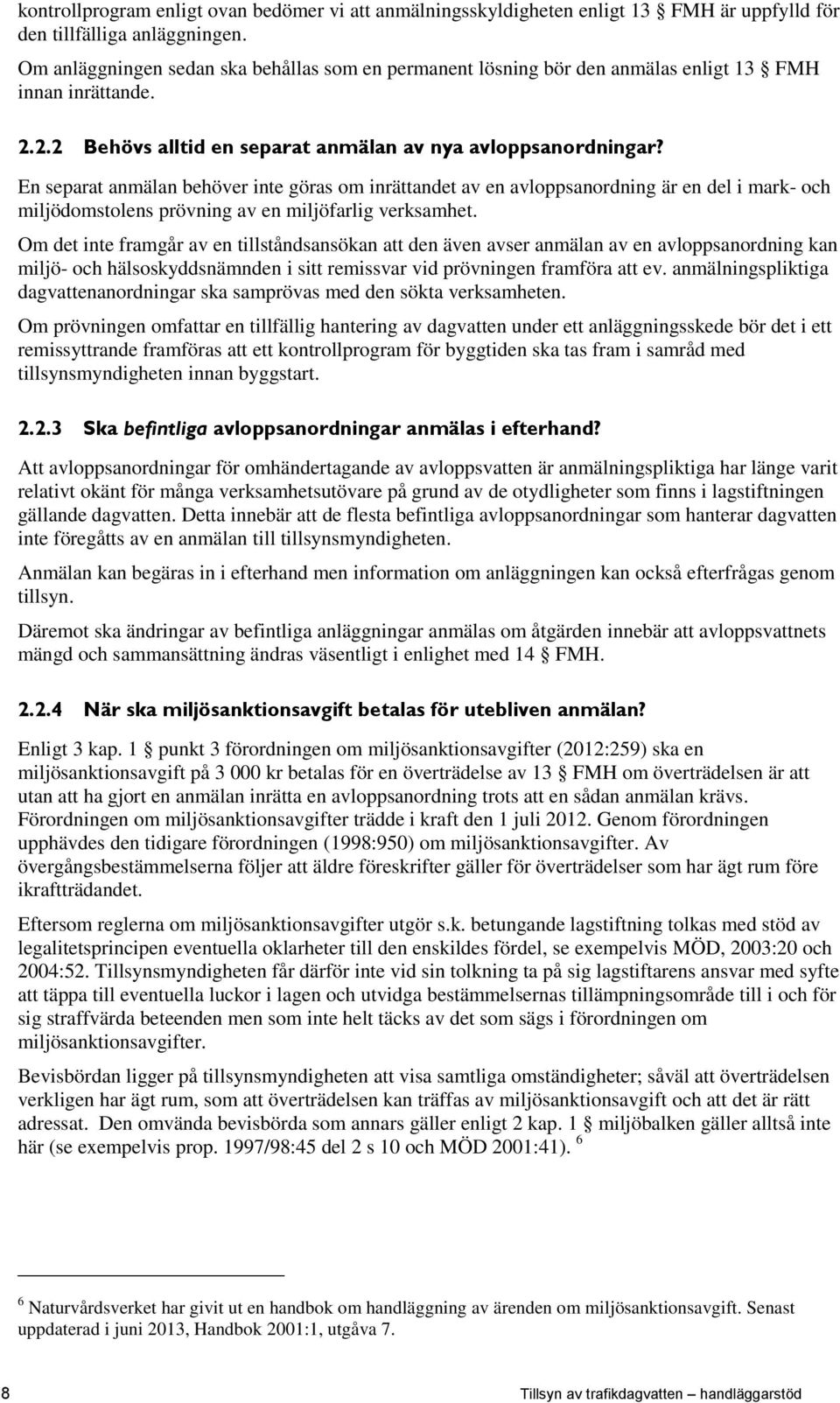 En separat anmälan behöver inte göras om inrättandet av en avloppsanordning är en del i mark- och miljödomstolens prövning av en miljöfarlig verksamhet.