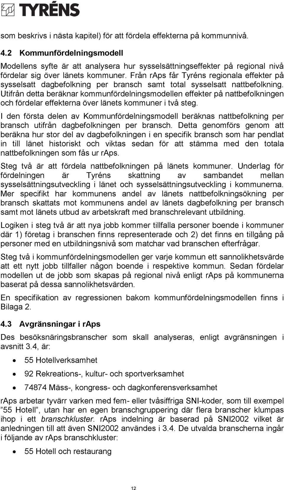 Från raps får Tyréns regionala effekter på sysselsatt dagbefolkning per bransch samt total sysselsatt nattbefolkning.