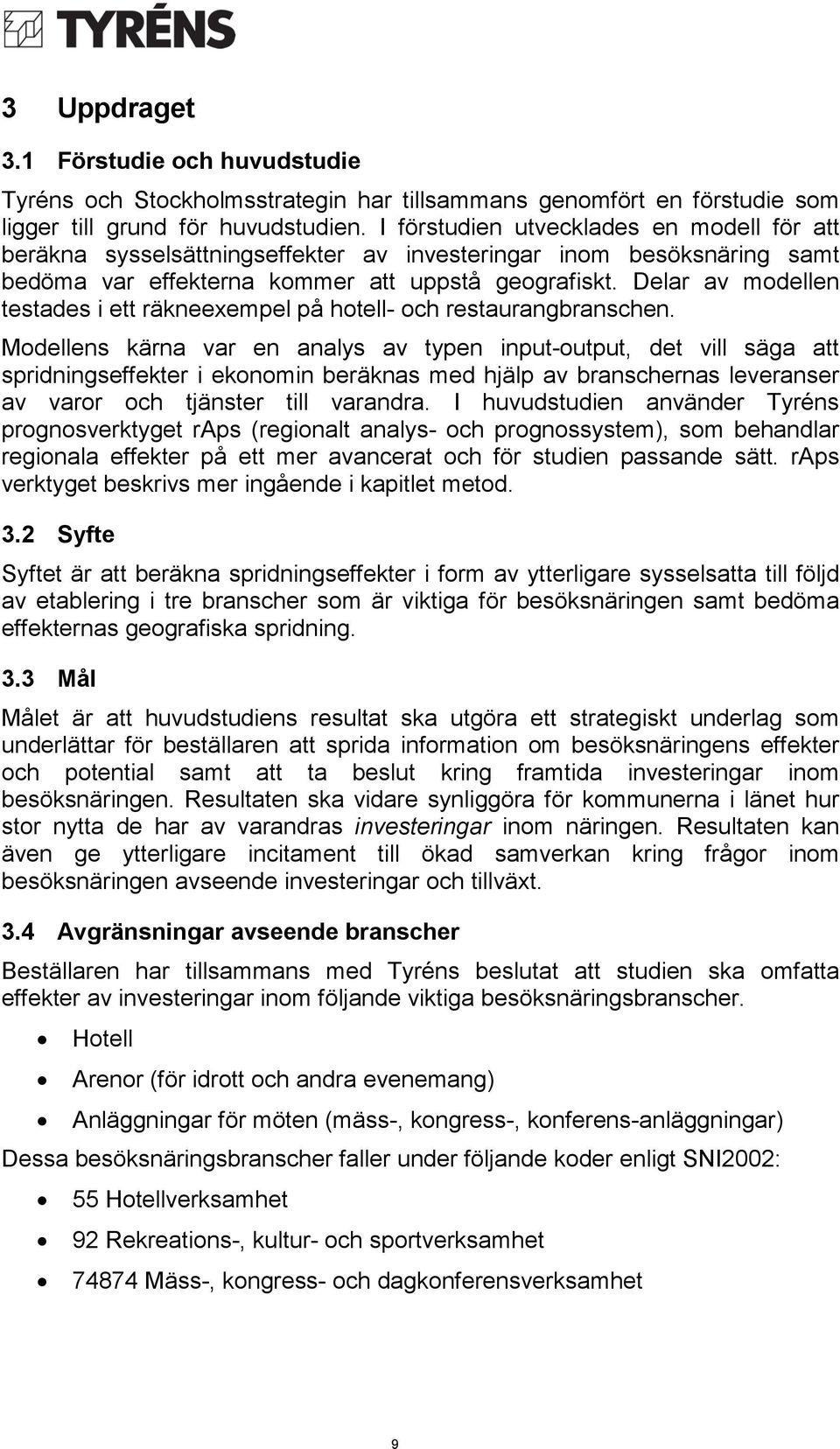 Delar av modellen testades i ett räkneexempel på hotell- och restaurangbranschen.