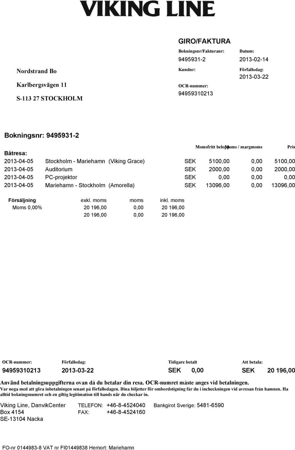 2000,00 20130405 PCprojektor SEK 0,00 0,00 0,00 20130405 Mariehamn Stockholm (Amorella) SEK 13096,00 0,00 13096,00 Försäljning exkl. moms moms inkl.