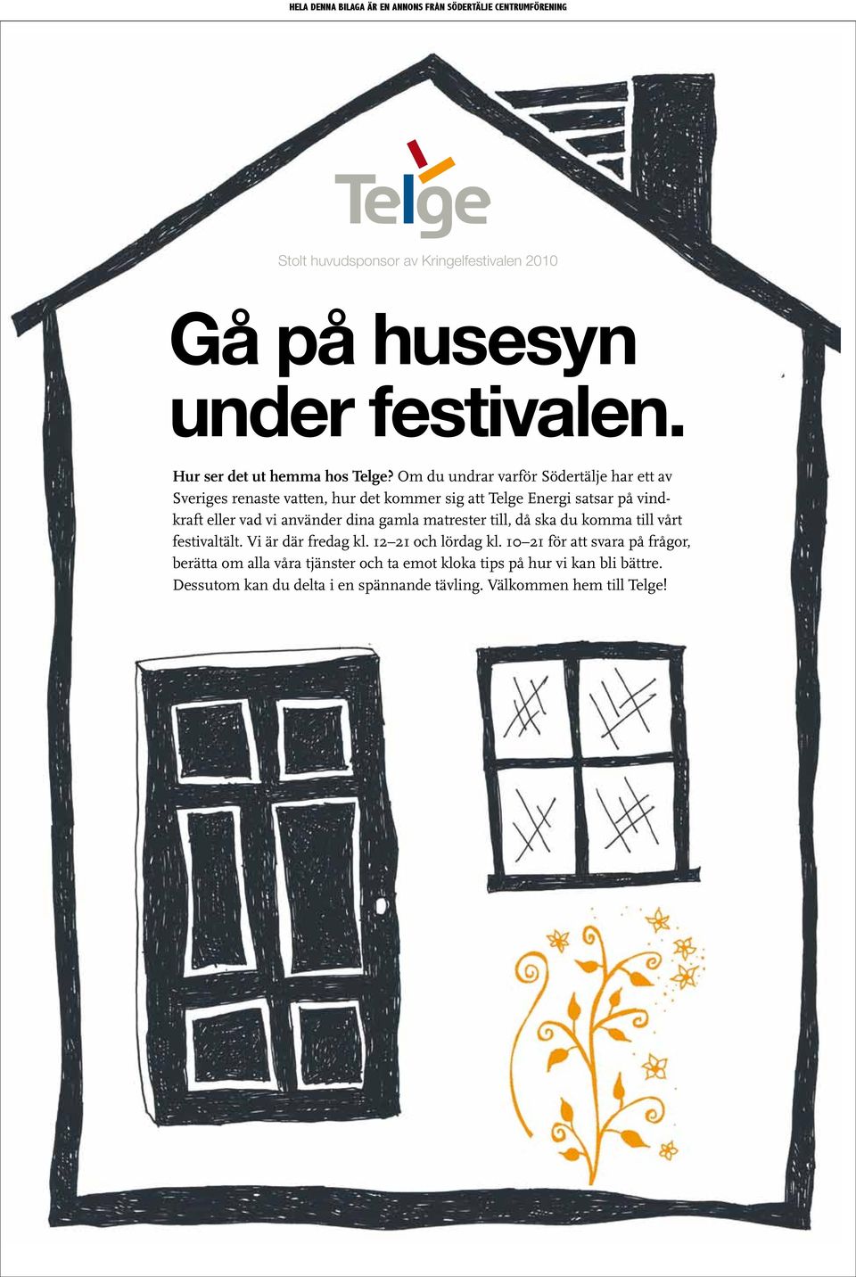 använder dina gamla matrester till, då ska du komma till vårt festivaltält. Vi är där fredag kl. 12 21 och lördag kl.