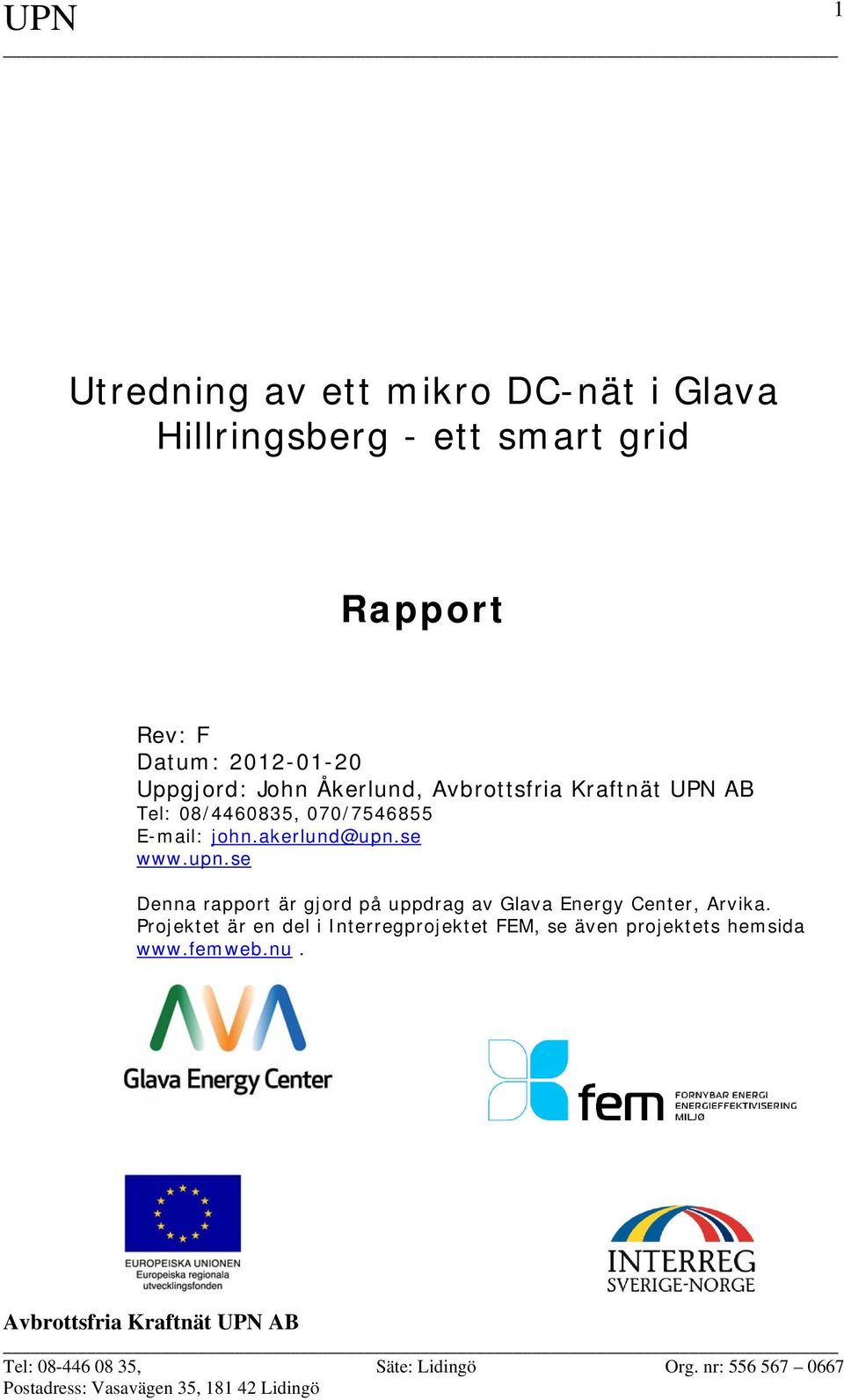 se www.upn.se Denna rapport är gjord på uppdrag av Glava Energy Center, Arvika.