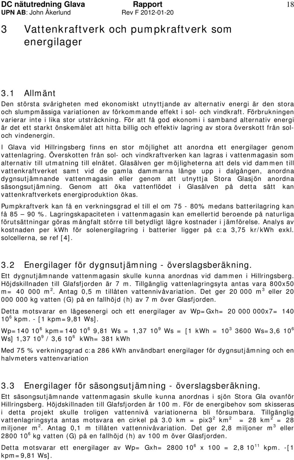 Förbrukningen varierar inte i lika stor utsträckning.