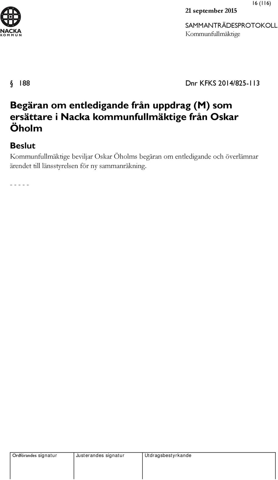 Öholm Beslut beviljar Oskar Öholms begäran om entledigande och