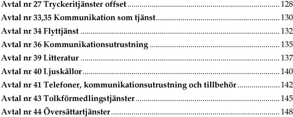 .. 135 Avtal nr 39 Litteratur... 137 Avtal nr 40 Ljuskällor.