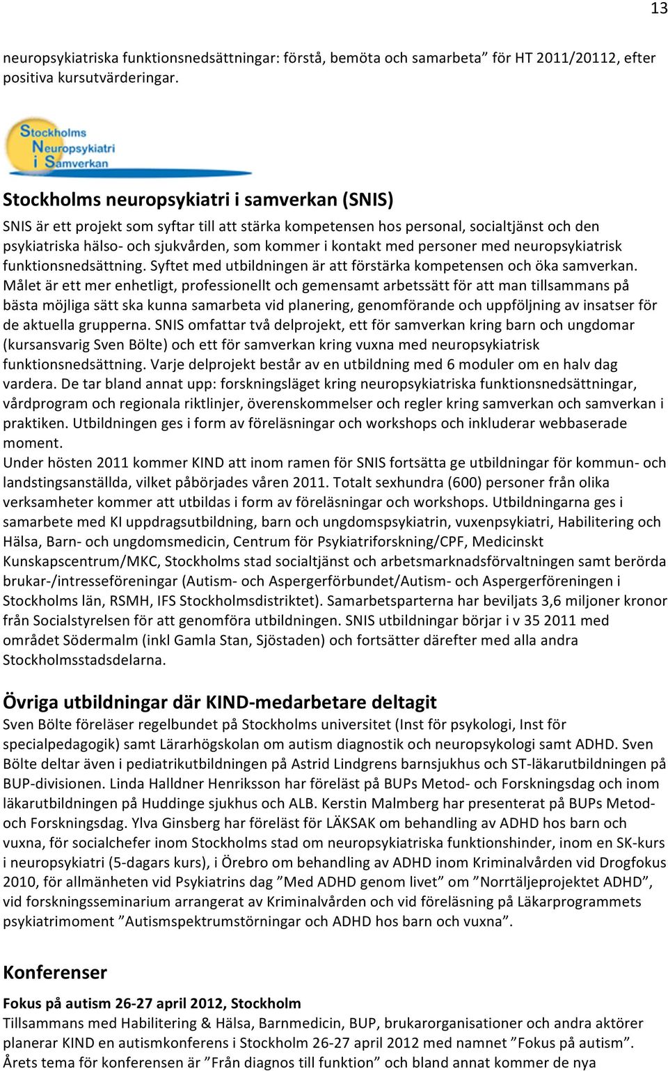 personer med neuropsykiatrisk funktionsnedsättning. Syftet med utbildningen är att förstärka kompetensen och öka samverkan.