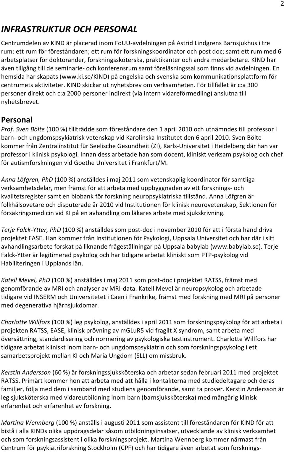 KIND har även tillgång till de seminarie- och konferensrum samt föreläsningssal som finns vid avdelningen. En hemsida har skapats (www.ki.