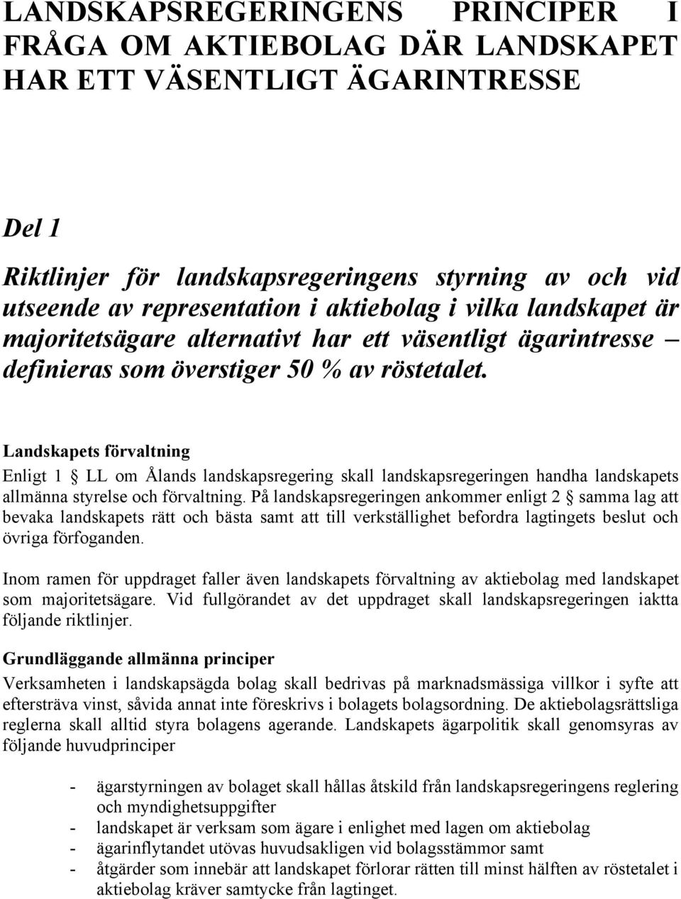 Landskapets förvaltning Enligt 1 LL om Ålands landskapsregering skall landskapsregeringen handha landskapets allmänna styrelse och förvaltning.