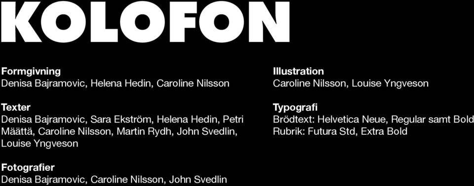 Yngveson Illustration Caroline Nilsson, Louise Yngveson Typografi Brödtext: Helvetica Neue,