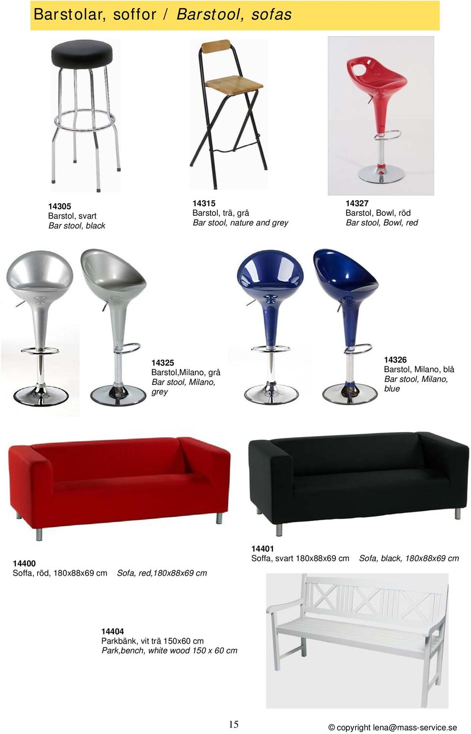 14326 Barstol, Milano, blå Bar stool, Milano, blue 14400 Soffa, röd, 180x88x69 cm Sofa, red,180x88x69 cm 14401