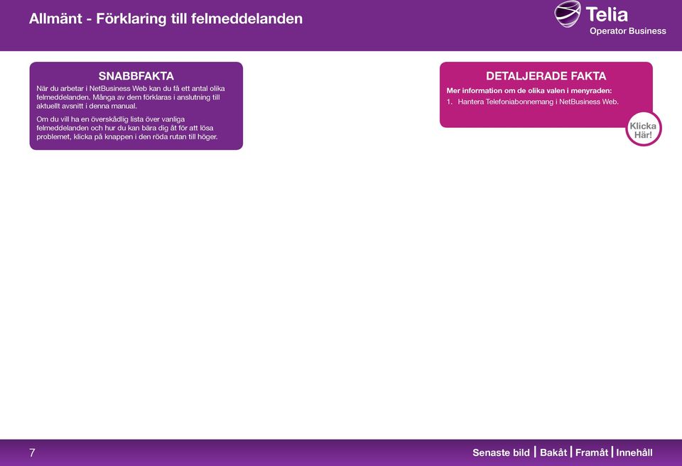 DETALJERADE FAKTA Mer information om de olika valen i menyraden:. Hantera Telefoniabonnemang i NetBusiness Web.