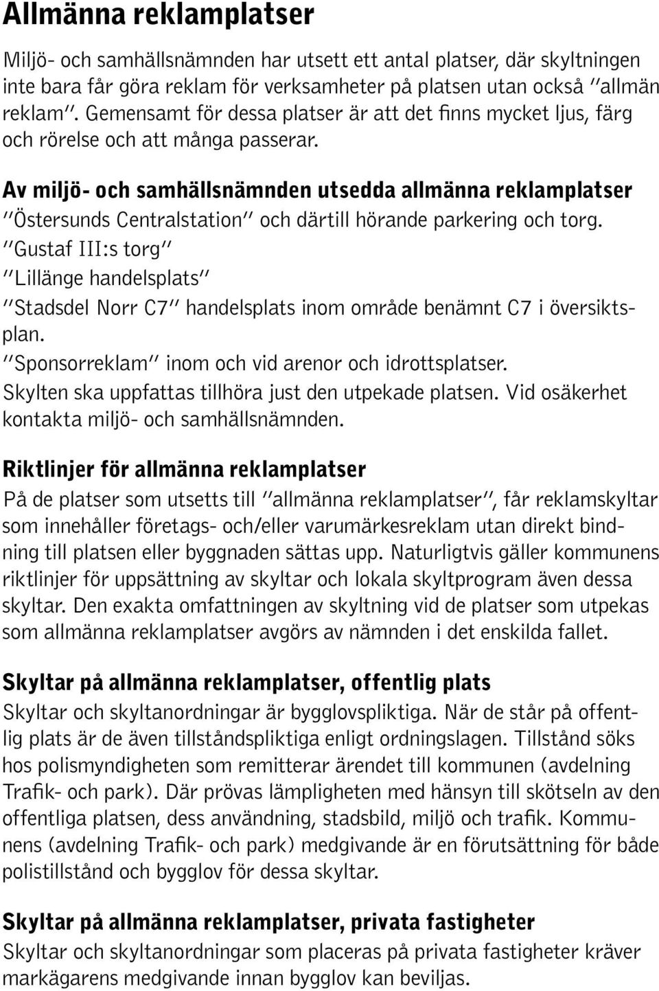 Av miljö- och samhällsnämnden utsedda allmänna reklamplatser Östersunds Centralstation och därtill hörande parkering och torg.