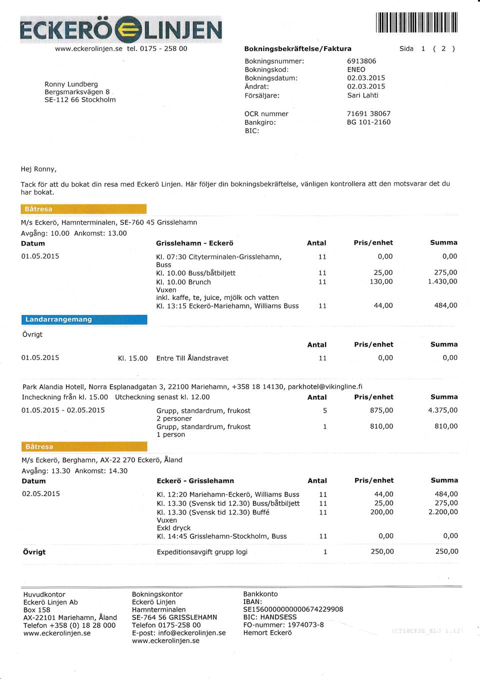 nummer Ba n kg iro: BIC: 7t69r 38067 BG 101-2160 Hej Ronny, Tack för att du bokat din resa med Eckerö Linjen. har bokat.