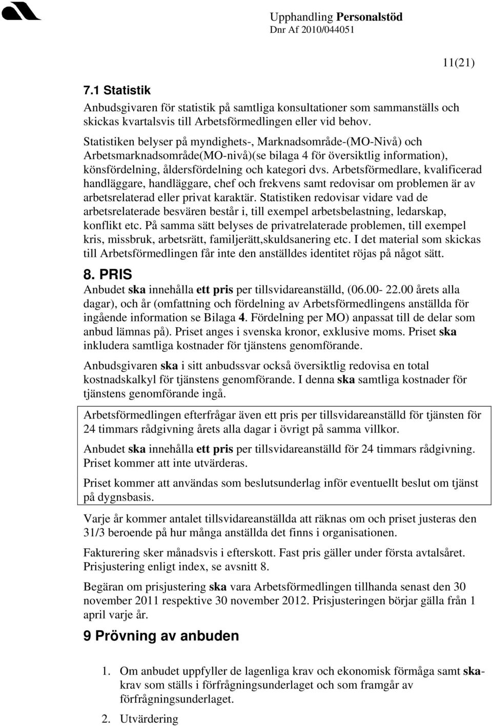 Arbetsförmedlare, kvalificerad handläggare, handläggare, chef och frekvens samt redovisar om problemen är av arbetsrelaterad eller privat karaktär.