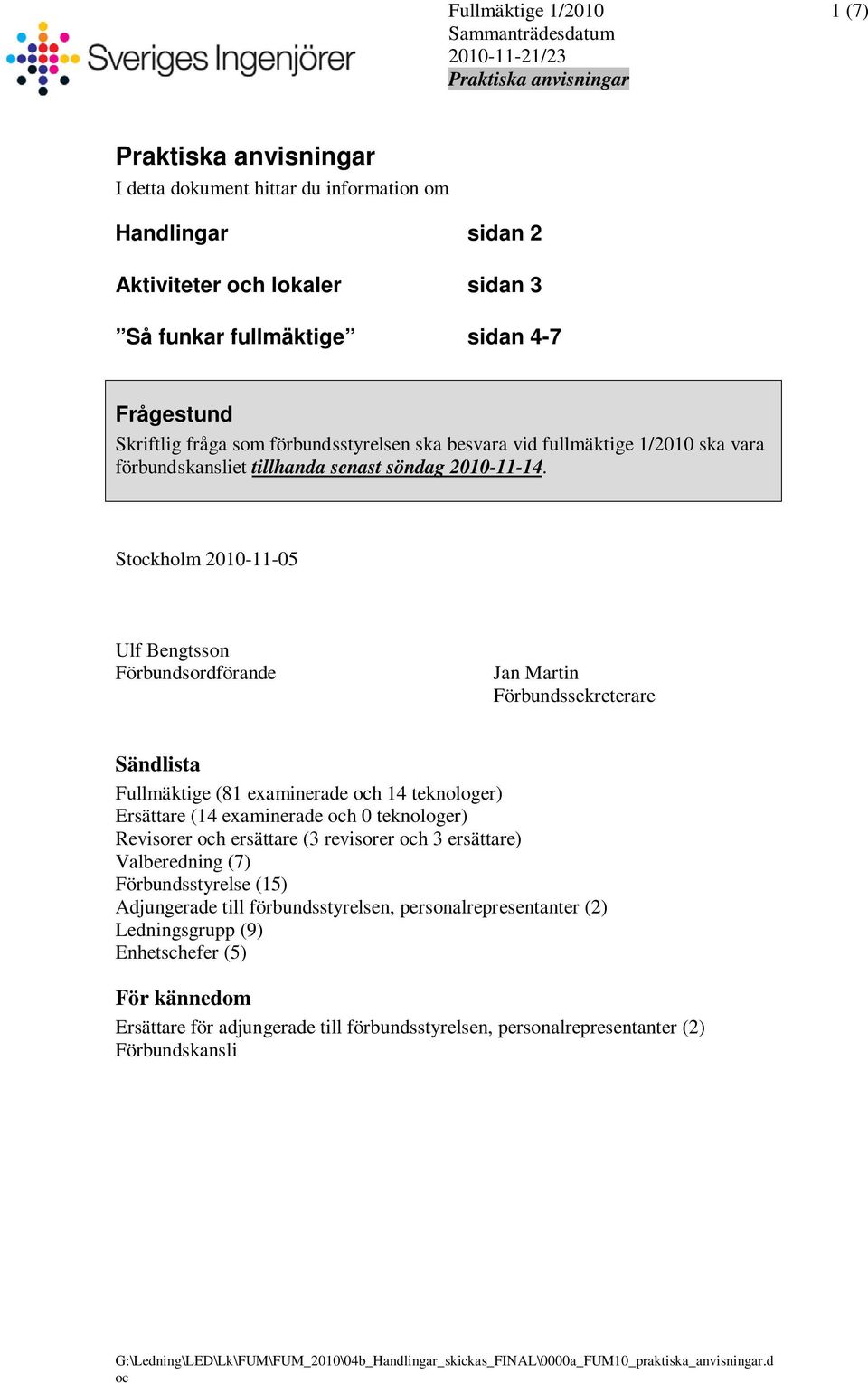 Stockholm 2010-11-05 Ulf Bengtsson Förbundsordförande Jan Martin Förbundssekreterare Sändlista Fullmäktige (81 examinerade och 14 teknologer) Ersättare (14 examinerade och 0 teknologer) Revisorer och