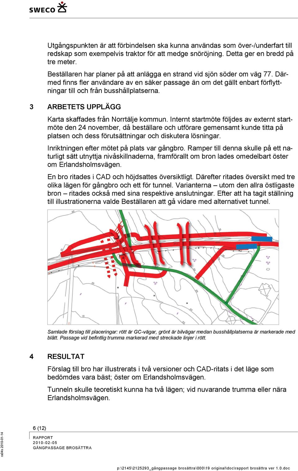 3 ARBETETS UPPLÄGG Karta skaffades från Norrtälje kommun.