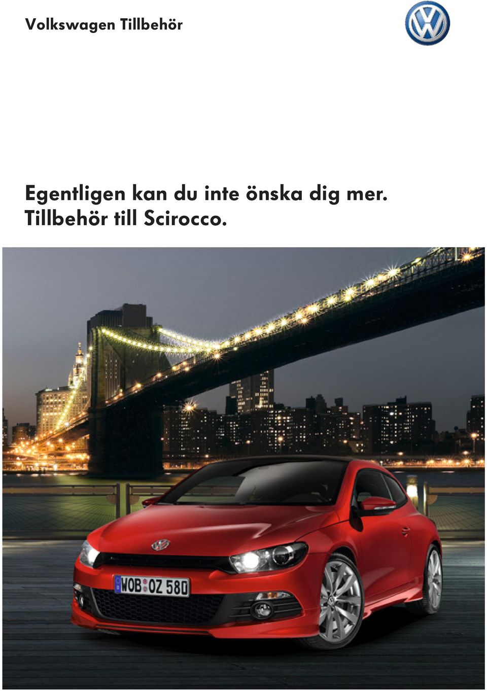 inte önska dig mer.