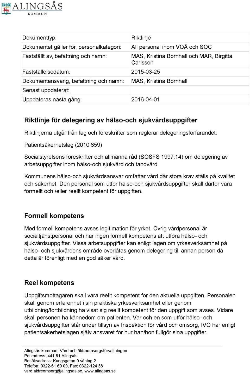 Riktlinjerna utgår från lag och föreskrifter som reglerar delegeringsförfarandet.