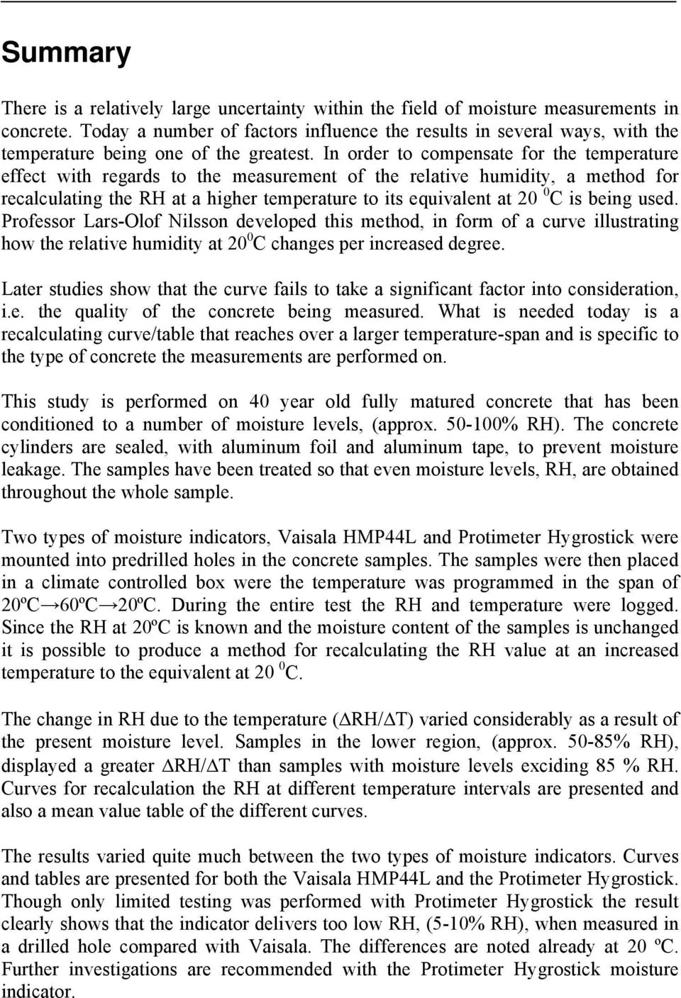 In order to compensate for the temperature effect with regards to the measurement of the relative humidity, a method for recalculating the RH at a higher temperature to its equivalent at 2 C is being