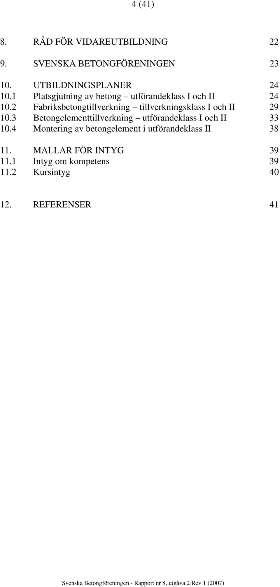 2 Fabriksbetongtillverkning tillverkningsklass I och II 29 10.