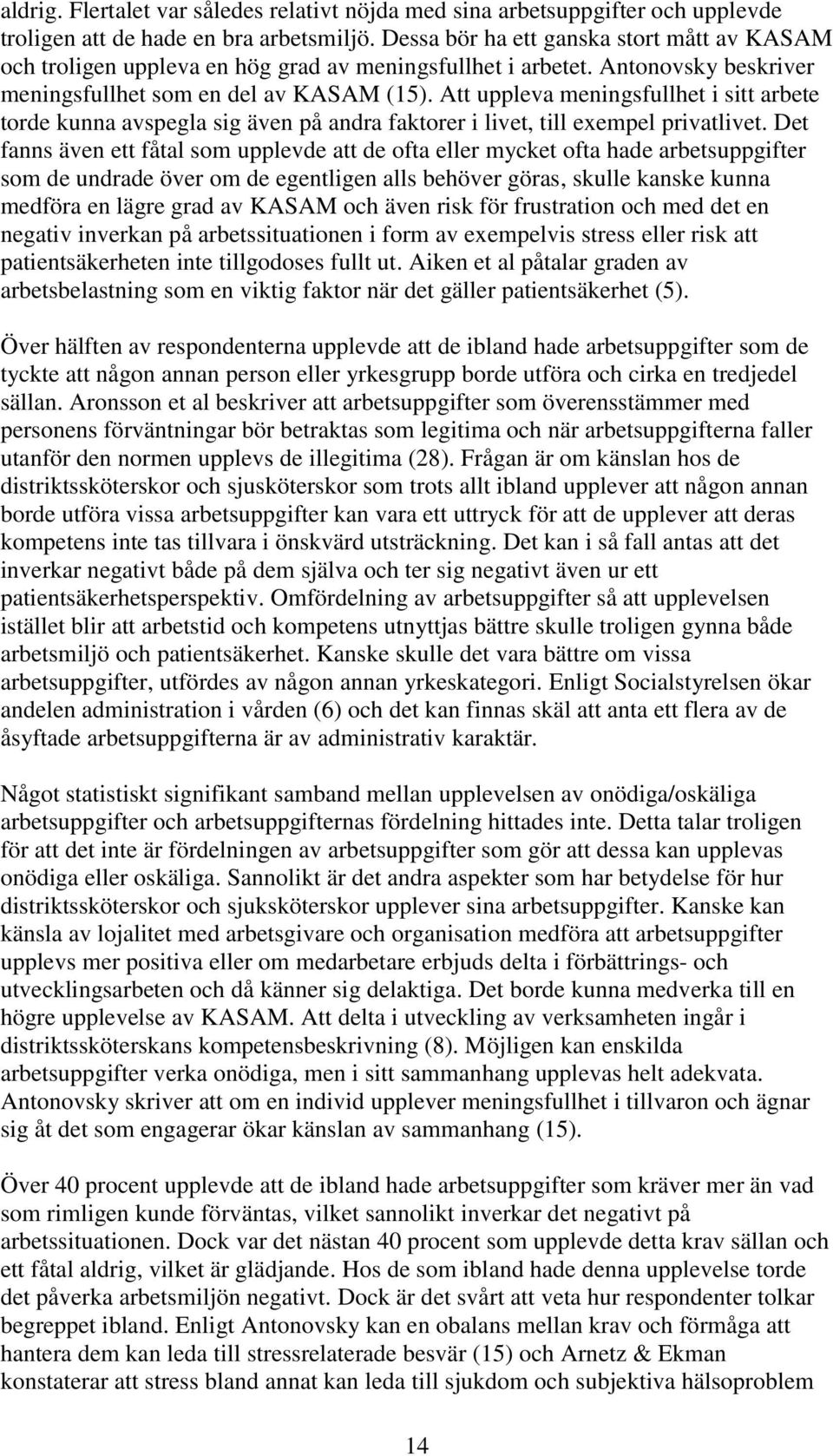 Att uppleva meningsfullhet i sitt arbete torde kunna avspegla sig även på andra faktorer i livet, till exempel privatlivet.