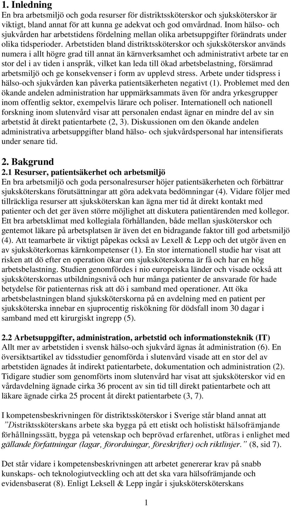 Arbets bland distriktssköterskor och sjuksköterskor används numera i allt högre grad till annat än kärnverksamhet och administrativt arbete tar en stor del i av i anspråk, vilket kan leda till ökad