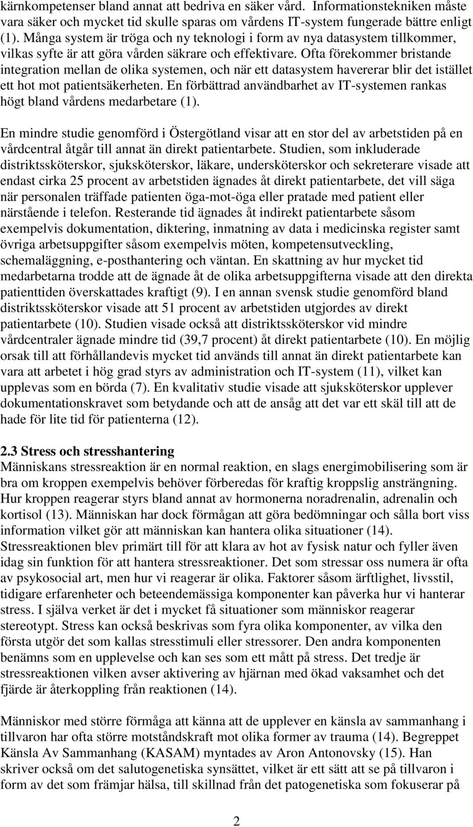 Ofta förekommer bristande integration mellan de olika systemen, och när ett datasystem havererar blir det istället ett hot mot patientsäkerheten.