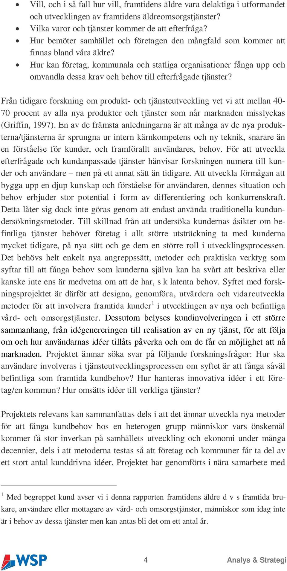 Hur kan företag, kommunala och statliga organisationer fånga upp och omvandla dessa krav och behov till efterfrågade tjänster?