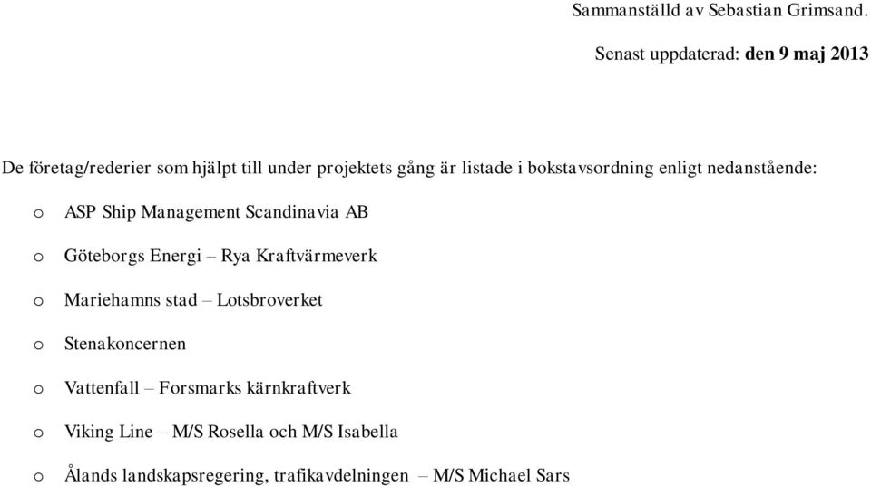 bokstavsordning enligt nedanstående: o o o o o o o ASP Ship Management Scandinavia AB Göteborgs Energi Rya