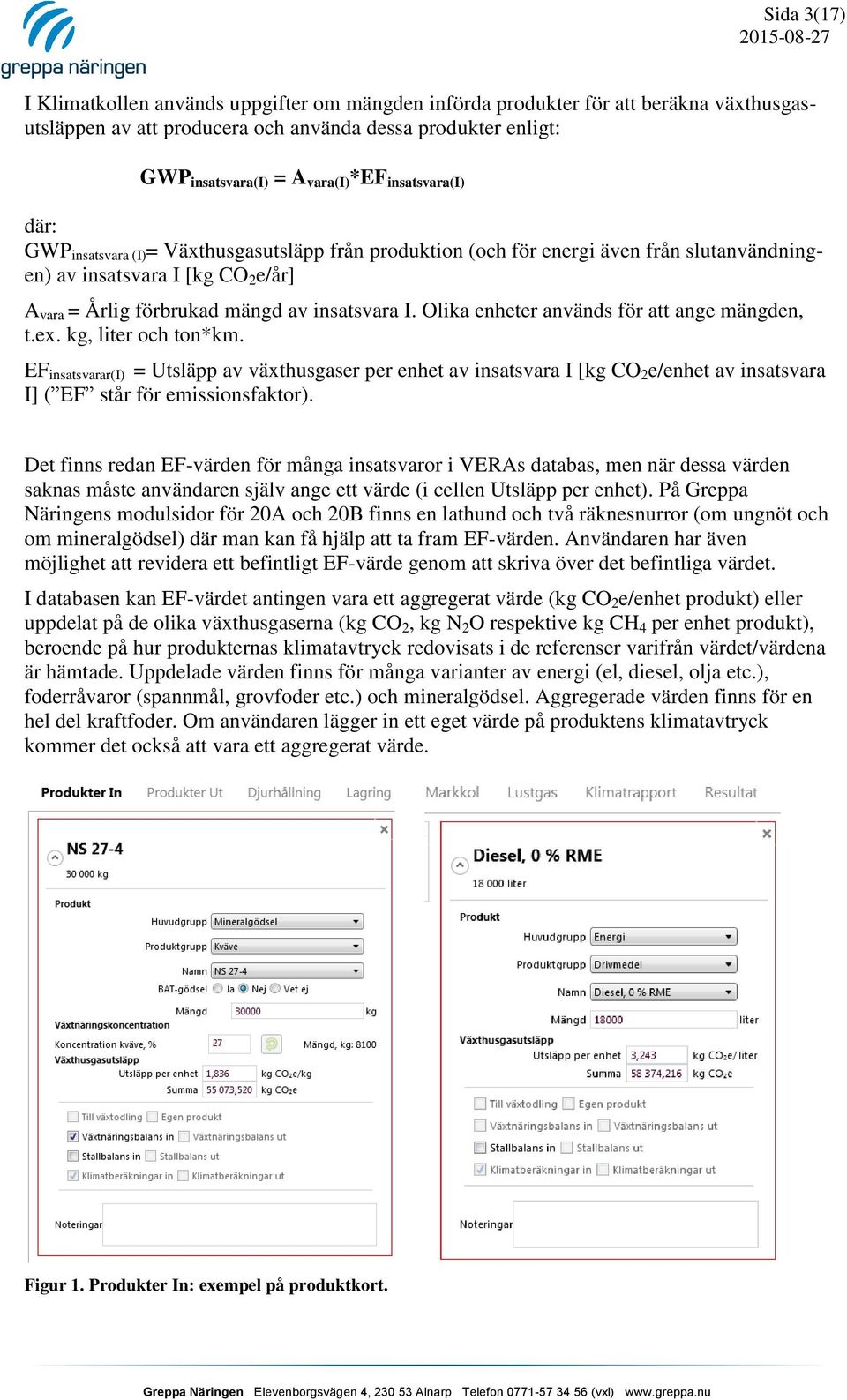 Olika enheter används för att ange mängden, t.ex. kg, liter och ton*km.