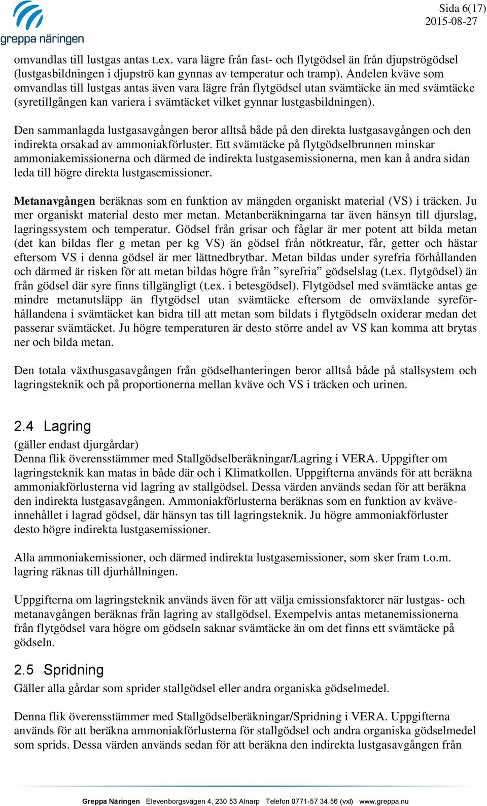 Den sammanlagda lustgasavgången beror alltså både på den direkta lustgasavgången och den indirekta orsakad av ammoniakförluster.