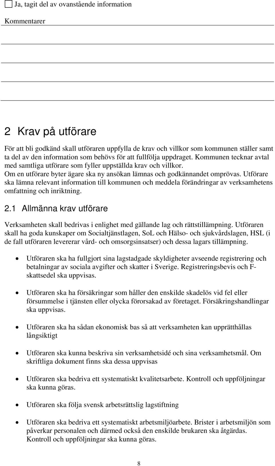 Utförare ska lämna relevant information till kommunen och meddela förändringar av verksamhetens omfattning och inriktning. 2.