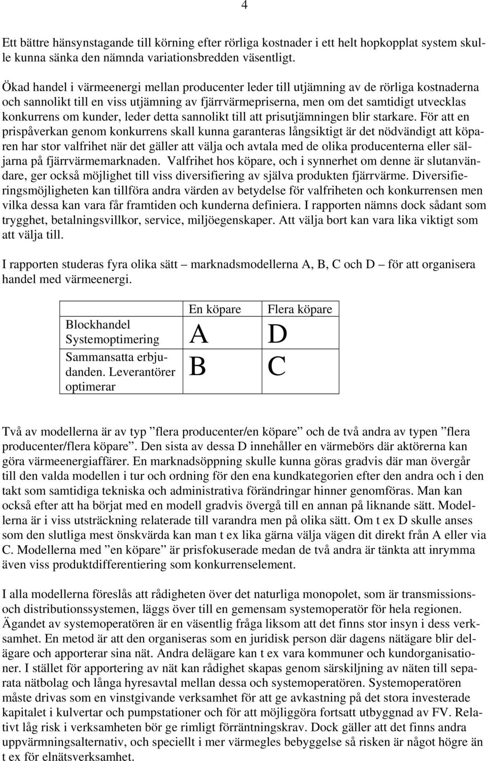 kunder, leder detta sannolikt till att prisutjämningen blir starkare.