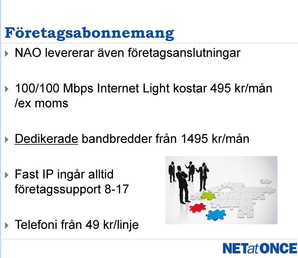 495 kr/mån /ex moms Dedikerade bandbredder från 1495