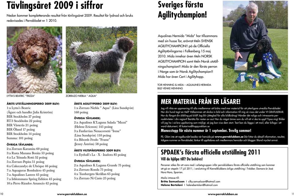 Mida innehar även titeln NORSK AGILITYCHAMPION samt titeln Norsk utställningschampion!! Mida är den första perron i Norge som är Norsk Agilitychampion!! Mida har även Cert i Agilityhopp.