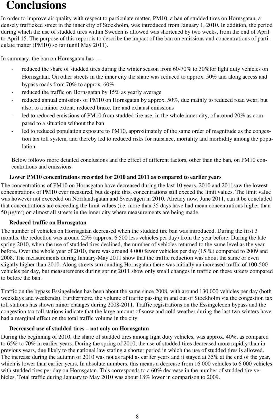 The purpose of this report is to describe the impact of the ban on emissions and concentrations of particulate matter (PM1) so far (until May 211).