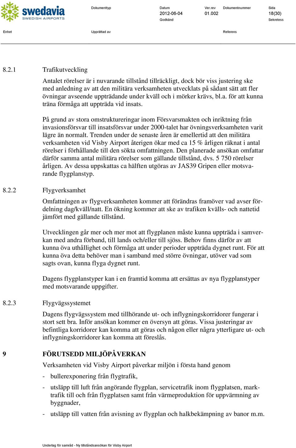 På grund av stora omstruktureringar inom Försvarsmakten och inriktning från invasionsförsvar till insatsförsvar under 2000-talet har övningsverksamheten varit lägre än normalt.