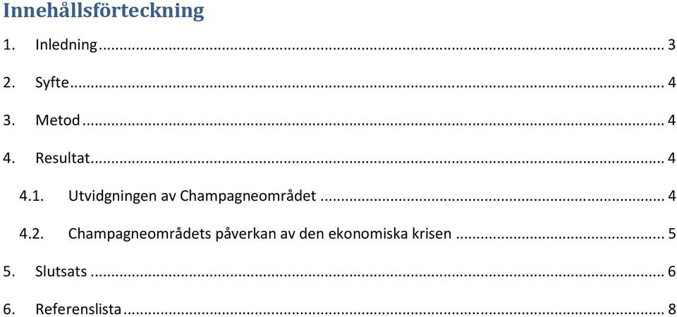 Utvidgningen av Champagneområdet...4 4.2.