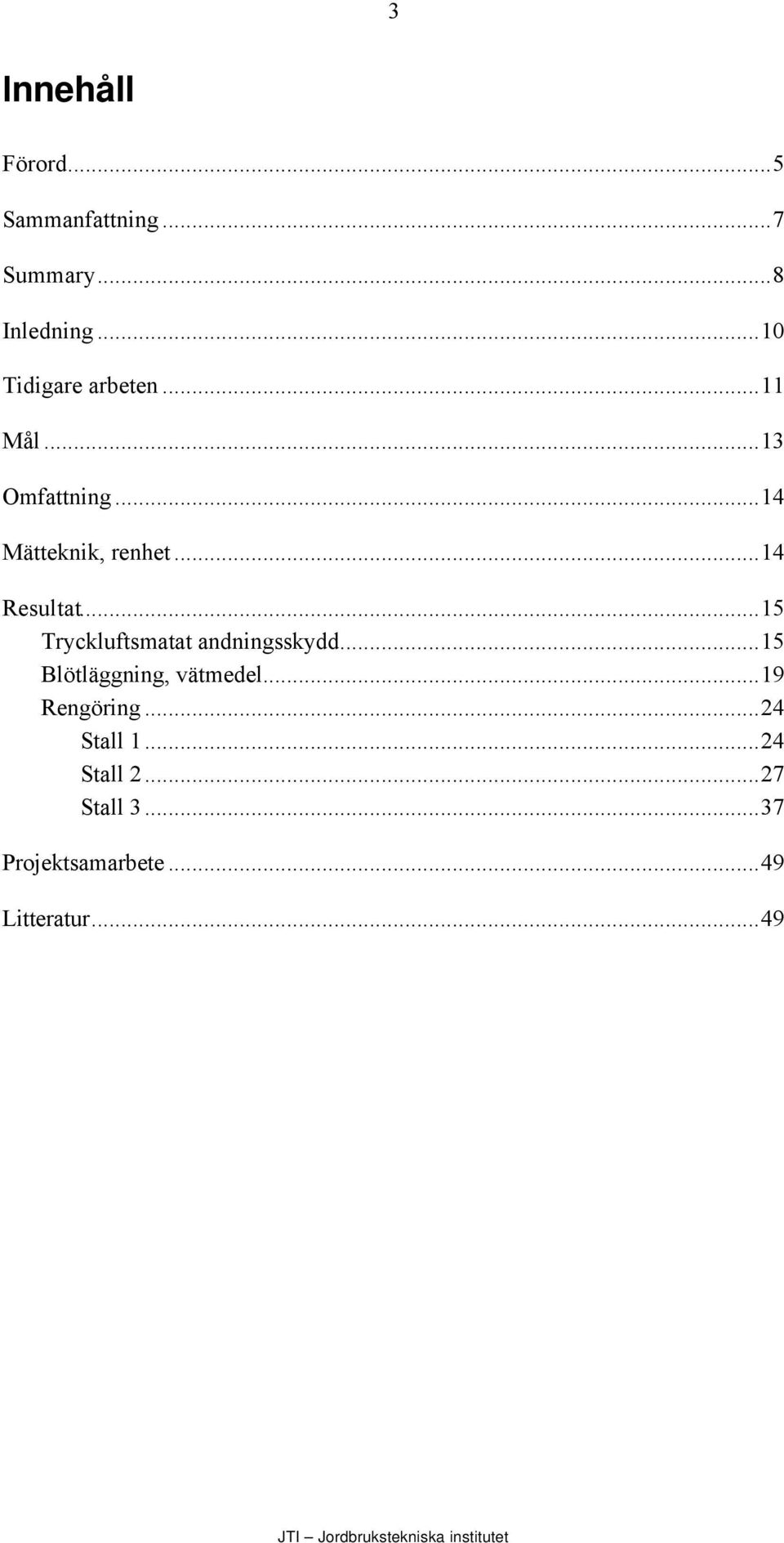 ..14 Resultat...15 Tryckluftsmatat andningsskydd...15 Blötläggning, vätmedel.