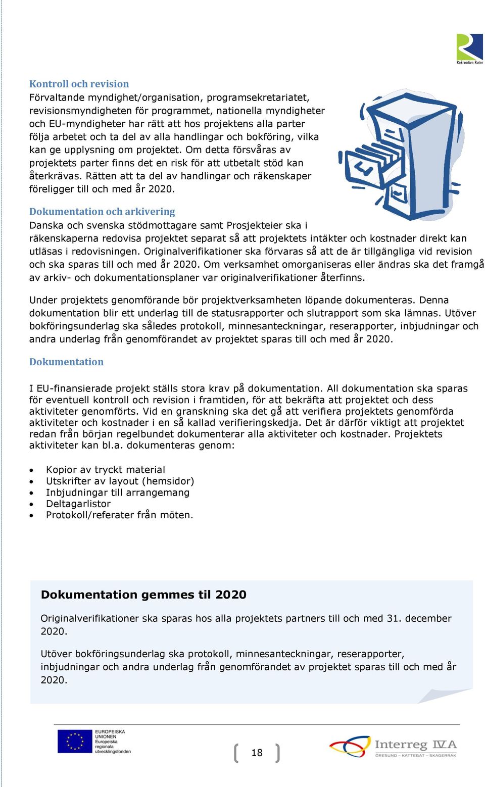 Rätten att ta del av handlingar och räkenskaper föreligger till och med år 2020.