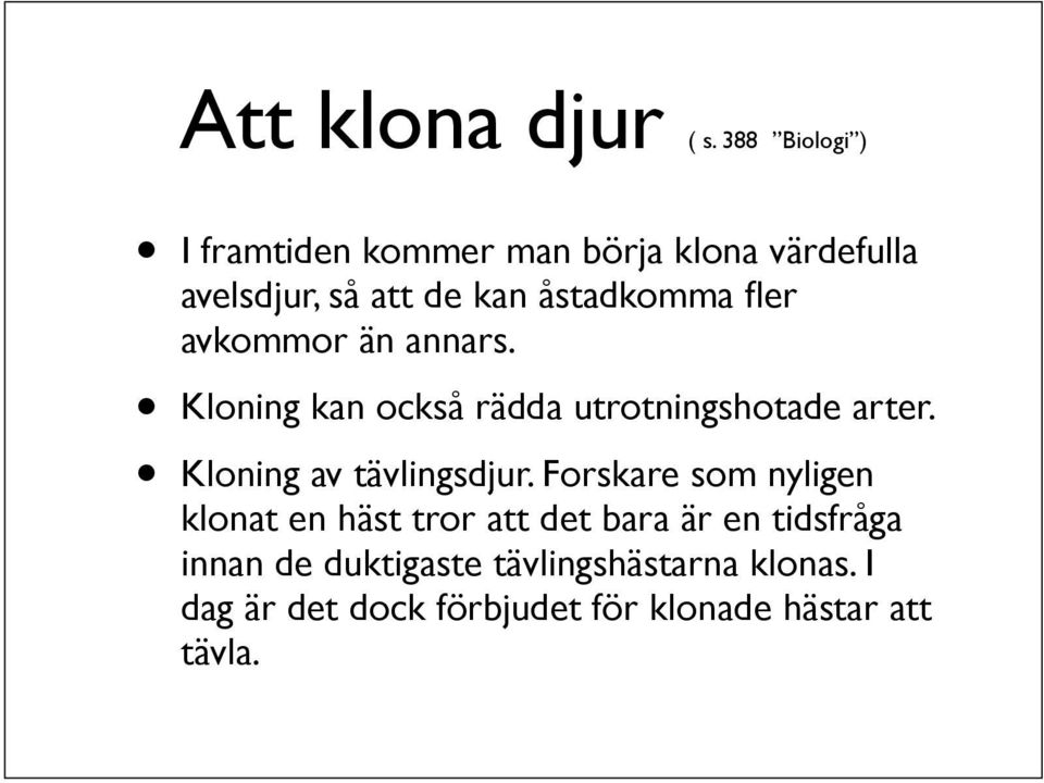 fler avkommor än annars. Kloning kan också rädda utrotningshotade arter. Kloning av tävlingsdjur.