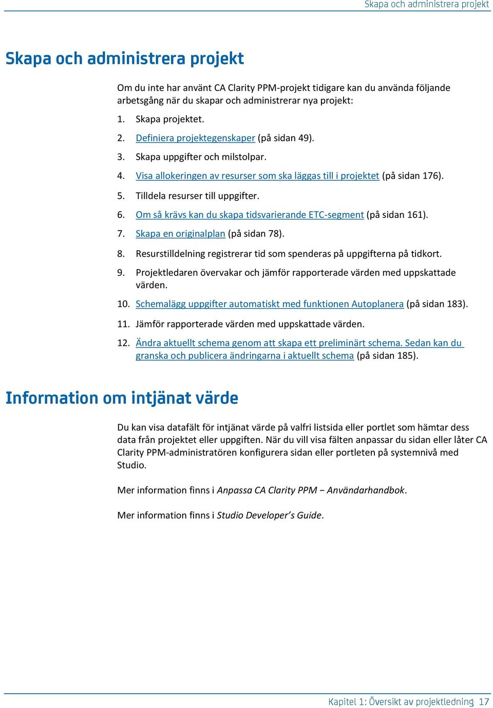 Tilldela resurser till uppgifter. 6. Om så krävs kan du skapa tidsvarierande ETC-segment (på sidan 161). 7. Skapa en originalplan (på sidan 78). 8.