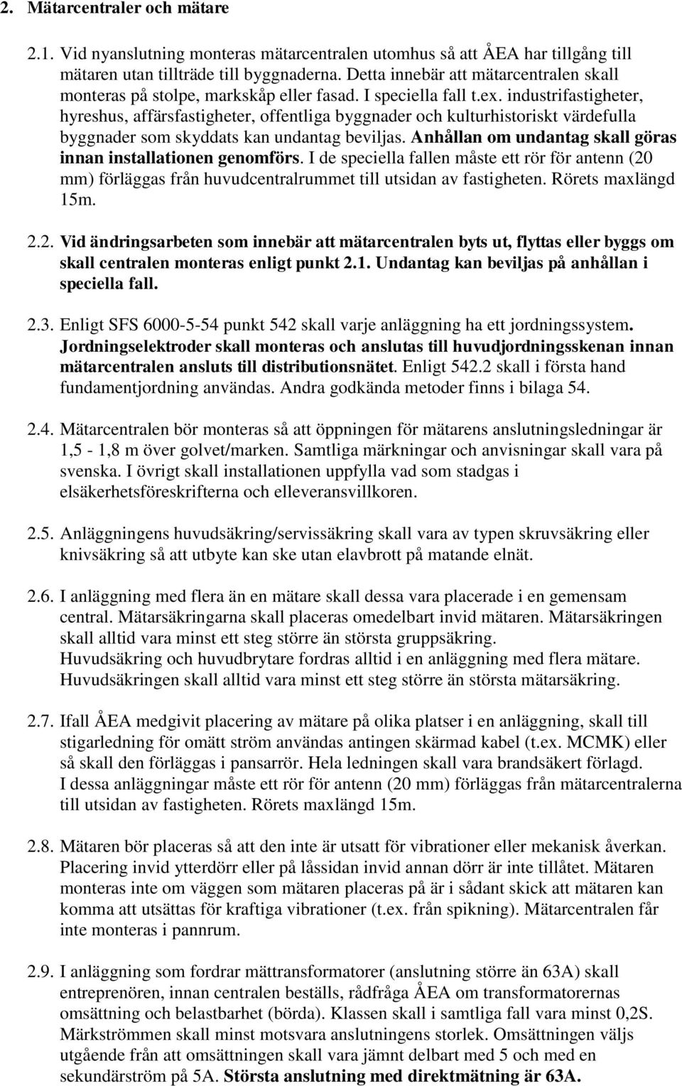 industrifastigheter, hyreshus, affärsfastigheter, offentliga byggnader och kulturhistoriskt värdefulla byggnader som skyddats kan undantag beviljas.