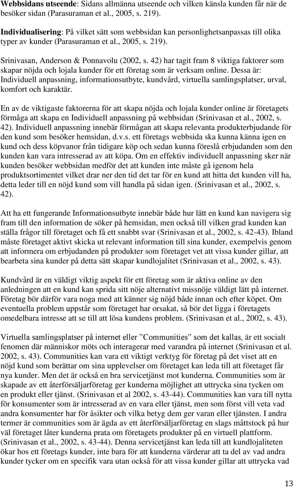 42) har tagit fram 8 viktiga faktorer som skapar nöjda och lojala kunder för ett företag som är verksam online.