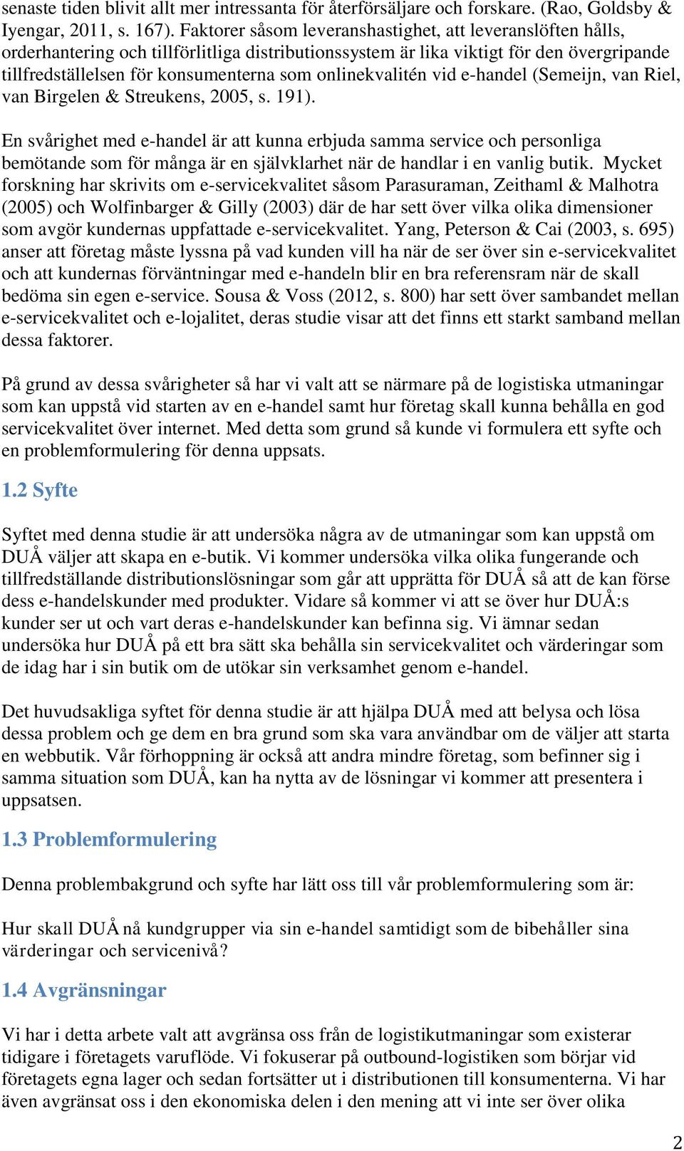 onlinekvalitén vid e-handel (Semeijn, van Riel, van Birgelen & Streukens, 2005, s. 191).